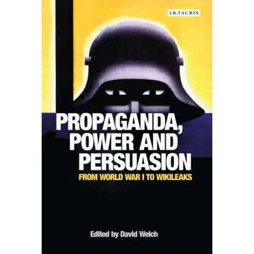 Propaganda, Power and Persuasion: From World War I to Wikileaks - Paperback