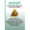 Money: How To Get Rich and Get Out of Debt: Learn How To: Make Money, Manage Your Finances, How To Stop Overspending, How To - Paperback