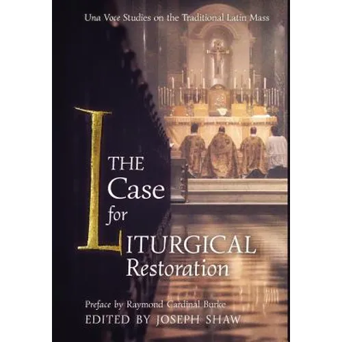 The Case for Liturgical Restoration: Una Voce Studies on the Traditional Latin Mass - Hardcover