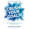 Crush Your Goals!: The Ultimate Guide to Achieving Consistent Success - Hardcover