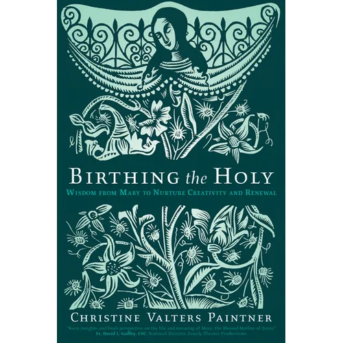 Birthing the Holy: Wisdom from Mary to Nurture Creativity and Renewal - Paperback