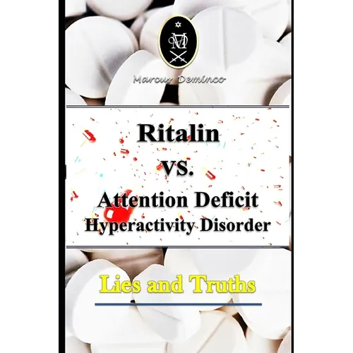 Ritalin VS. Attention Deficit Hyperactivity Disorder - Lies and Truths - Paperback