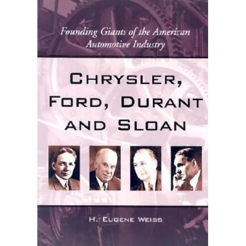 Chrysler, Ford, Durant and Sloan: Founding Giants of the American Automotive Industry - Paperback