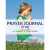 Prayer Journal For Boys: My Words To The Father - Paperback