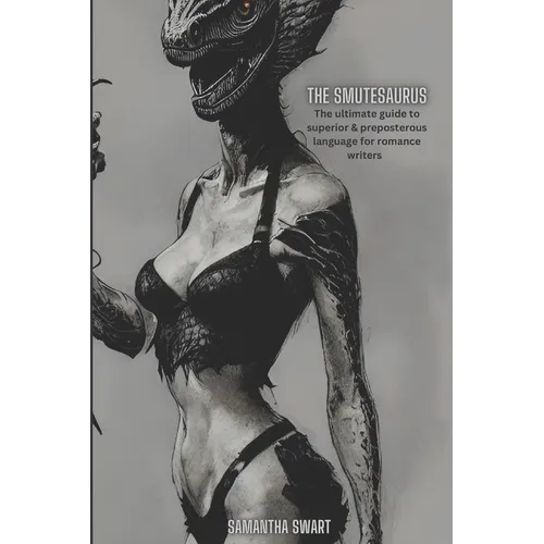 The Smutesaurus: The Ultimate Guide to Superior and Preposterous Language for Romance Writers - Paperback