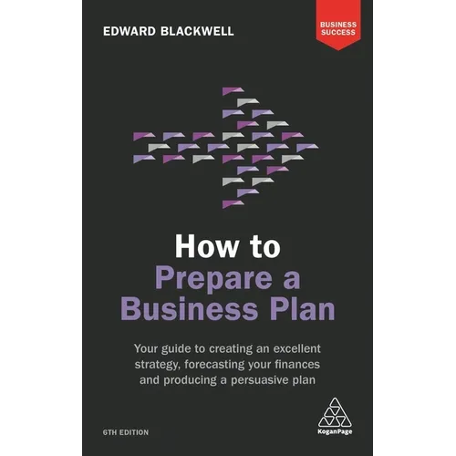 How to Prepare a Business Plan: Your Guide to Creating an Excellent Strategy, Forecasting Your Finances and Producing a Persuasive Plan - Paperback