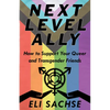 Next-Level Ally: How to Support Your Queer and Transgender Friends - Paperback