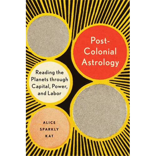 Postcolonial Astrology: Reading the Planets Through Capital, Power, and Labor - Paperback