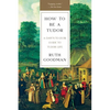 How to Be a Tudor: A Dawn-To-Dusk Guide to Tudor Life - Paperback