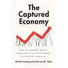 The Captured Economy: How the Powerful Enrich Themselves, Slow Down Growth, and Increase Inequality - Paperback