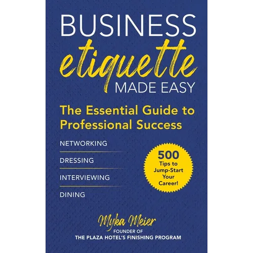 Business Etiquette Made Easy: The Essential Guide to Professional Success - Hardcover