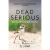 Dead Serious: Wild Hope Amid the Sixth Extinction - Paperback