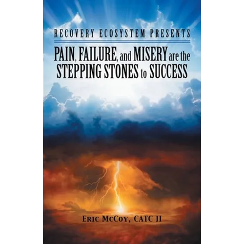 Pain, Failure, and Misery Are the Stepping Stones to Success: Recovery Ecosystem Presents - Paperback