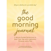 The Good Morning Journal: 5-Minute Guided Reflections to Start Your Day with Inspiration, Purpose, and a Plan - Hardcover