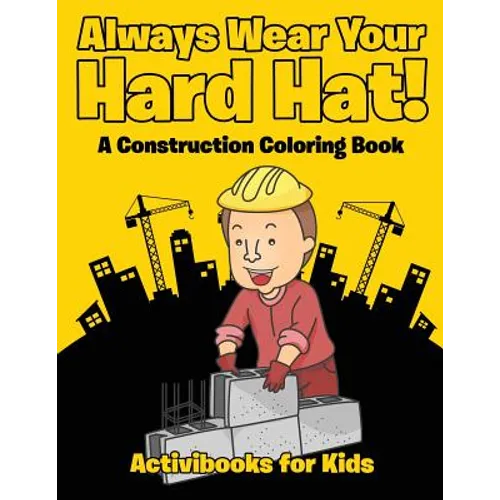 Always Wear Your Hard Hat! A Construction Coloring Book - Paperback