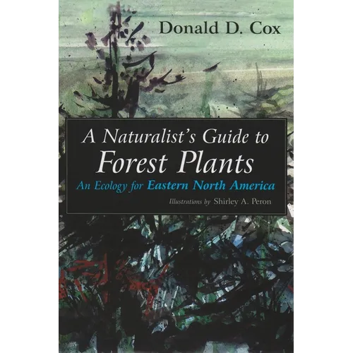 A Naturalist's Guide to Forest Plants: An Ecology for Eastern North America - Paperback