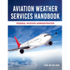 Aviation Weather Services Handbook: FAA AC 00-45h - Paperback