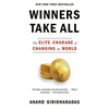 Winners Take All: The Elite Charade of Changing the World - Paperback