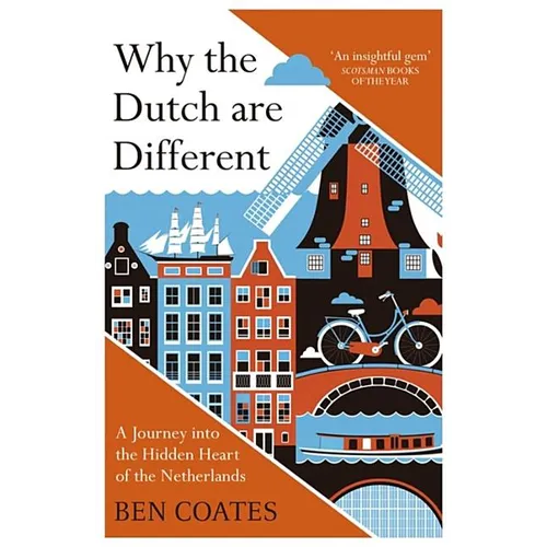 Why the Dutch Are Different: A Journey Into the Hidden Heart of the Netherlands - Paperback