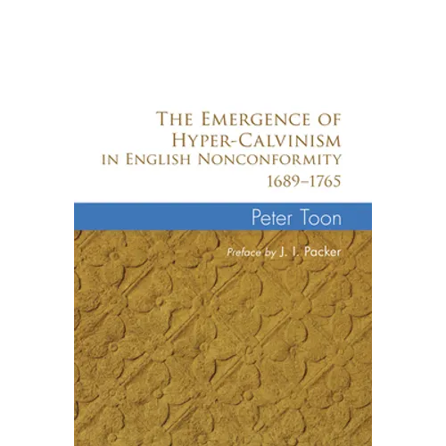 The Emergence of Hyper-Calvinism in English Nonconformity 1689-1765 - Paperback