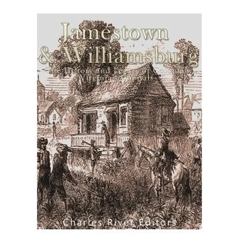Jamestown and Williamsburg: The History and Legacy of Colonial Virginia's Capitals - Paperback