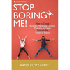 Stop Boring Me!: How to Create Kick-Ass Marketing Content, Products and Ideas Through the Power of Improv - Paperback