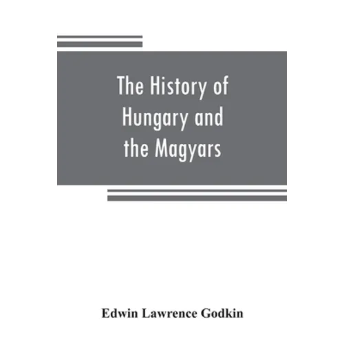 The history of Hungary and the Magyars: from the earliest period to the close of the late war - Paperback
