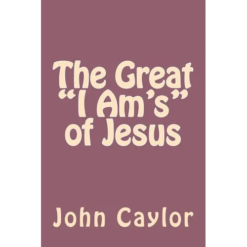 The Great "I Am's" of Jesus - Paperback