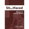 Shitfaced: Musings of a Former Drunk - Paperback