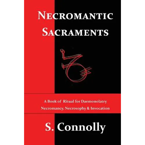 Necromantic Sacraments: A Book of Ritual for Daemonolatry Necromancy, Necrosophy & Invocation - Paperback