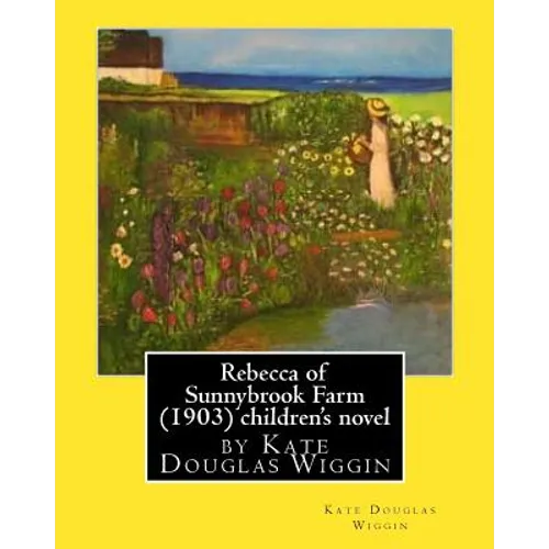 Rebecca of Sunnybrook Farm (1903) children's novel by Kate Douglas Wiggin - Paperback