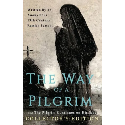 The Way of a Pilgrim and The Pilgrim Continues on His Way: Collector's Edition - Hardcover