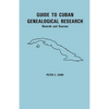 Guide to Cuban Genealogical Research: Records and Sources - Paperback
