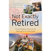Not Exactly Retired: A Life-Changing Journey on the Road and in the Peace Corps - Paperback