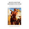 Scots and the Spanish Civil War: Solidarity, Activism and Humanitarianism - Paperback