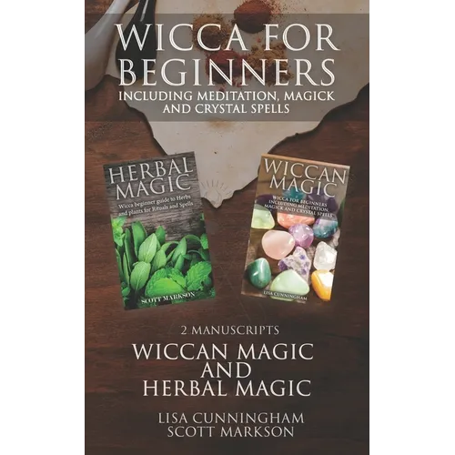Wicca for Beginners: 2 Manuscripts Herbal Magic and Wiccan including Meditation, Magick and Crystal Spells - Paperback