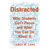 Distracted: Why Students Can't Focus and What You Can Do about It - Hardcover