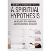 A Spiritual Hypothesis: An Inquiry into Abnormal and Paranormal Behavior - Hardcover