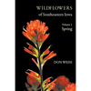 Wildflowers of Southeastern Iowa: Volume 1, Spring - Paperback