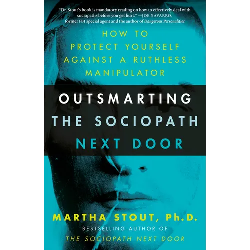 Outsmarting the Sociopath Next Door: How to Protect Yourself Against a Ruthless Manipulator - Paperback