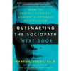 Outsmarting the Sociopath Next Door: How to Protect Yourself Against a Ruthless Manipulator - Paperback