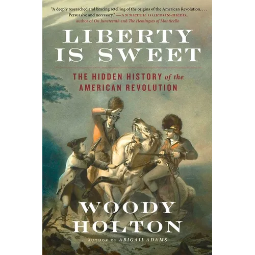 Liberty Is Sweet: The Hidden History of the American Revolution - Paperback