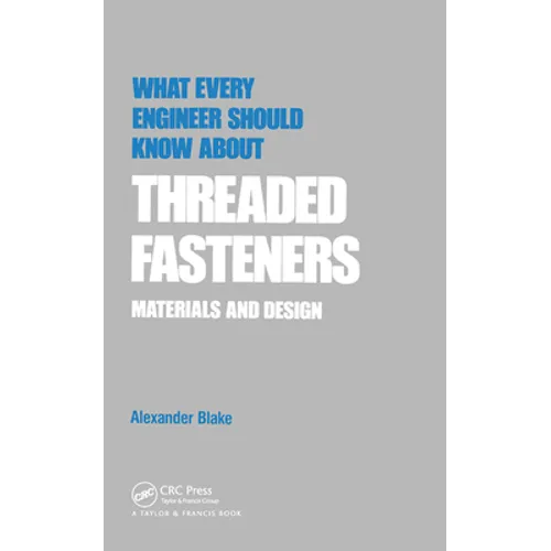 What Every Engineer Should Know about Threaded Fasteners: Materials and Design - Paperback