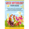 Greek Mythology For Kids: Explore Timeless Tales & Bedtime Stories From Ancient Greece. Myths, History, Fantasy & Adventures of The Gods, Goddesses, T - Paperback