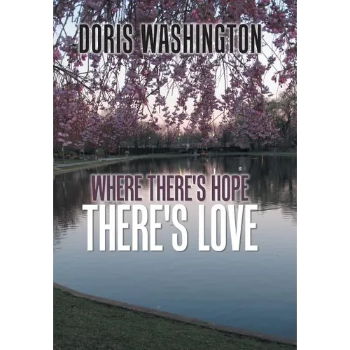Where There's Hope- There's Love: Poems of Hope & Love for Today & Tomorrow - Hardcover