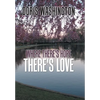 Where There's Hope- There's Love: Poems of Hope & Love for Today & Tomorrow - Hardcover