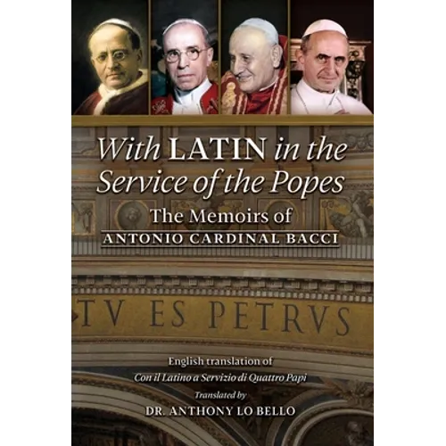 With Latin in the Service of the Popes: The Memoirs of Antonio Cardinal Bacci (1885‒1971) - Hardcover