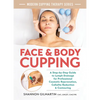 Face and Body Cupping: A Step-By-Step Guide to Lymph Drainage for Professional Cosmetic Rejuvenation, Cellulite Reduction and Contouring - Paperback