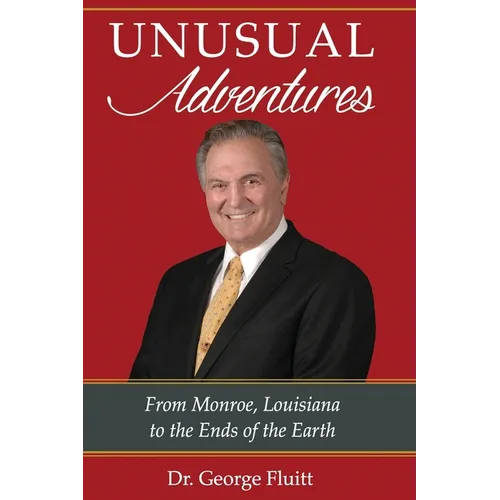 Unusual Adventures: From Monroe, Louisiana to the Ends of the Earth - Paperback