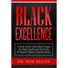 Black Excellence: A Book About Great Black People for Black Youth and All Youth to Inspire Them to Also Be Great! - Paperback